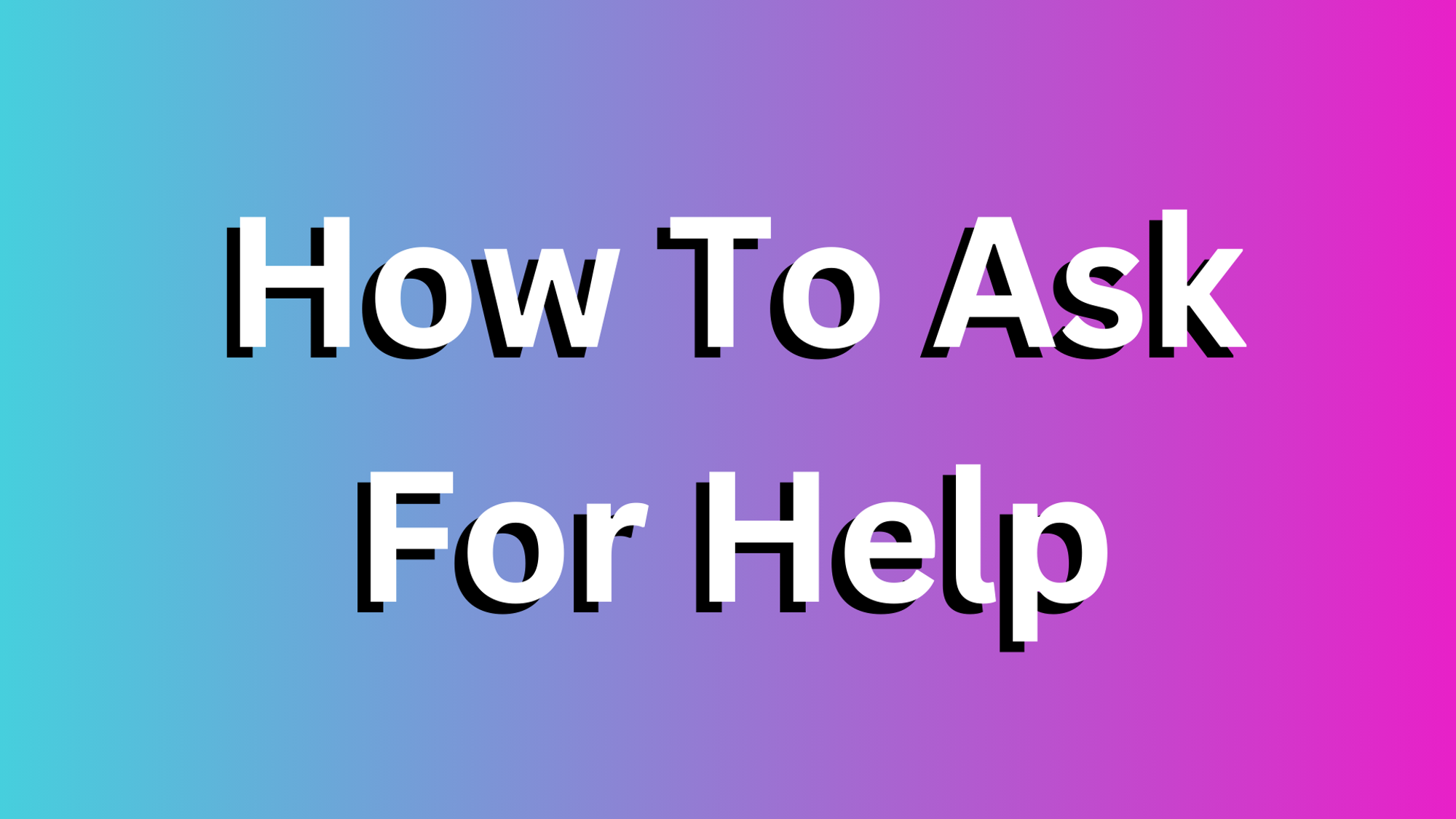 How To Ask For Help The Right Way